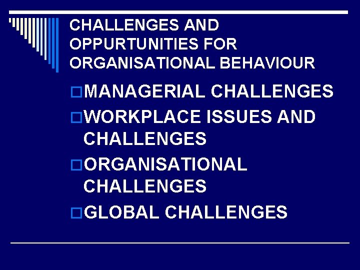 CHALLENGES AND OPPURTUNITIES FOR ORGANISATIONAL BEHAVIOUR o. MANAGERIAL CHALLENGES o. WORKPLACE ISSUES AND CHALLENGES