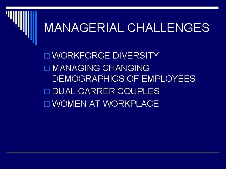 MANAGERIAL CHALLENGES o WORKFORCE DIVERSITY o MANAGING CHANGING DEMOGRAPHICS OF EMPLOYEES o DUAL CARRER