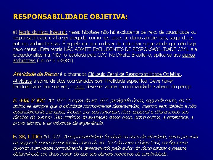 RESPONSABILIDADE OBJETIVA: e) teoria do risco integral: nessa hipótese não há excludente de nexo