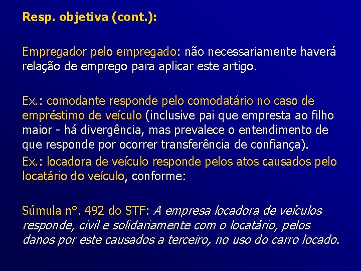 Resp. objetiva (cont. ): Empregador pelo empregado: não necessariamente haverá relação de emprego para