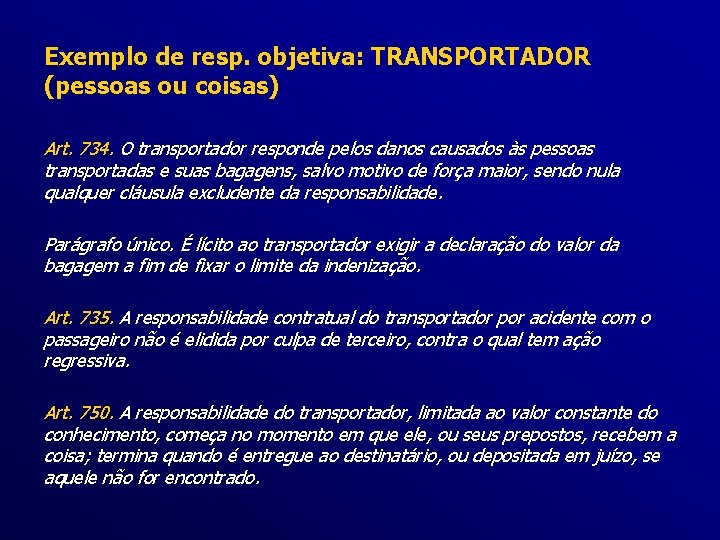 Exemplo de resp. objetiva: TRANSPORTADOR (pessoas ou coisas) Art. 734. O transportador responde pelos