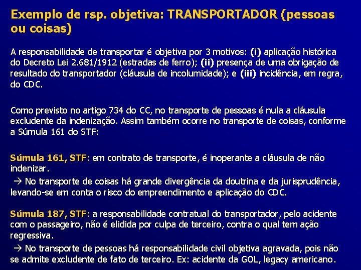 Exemplo de rsp. objetiva: TRANSPORTADOR (pessoas ou coisas) A responsabilidade de transportar é objetiva