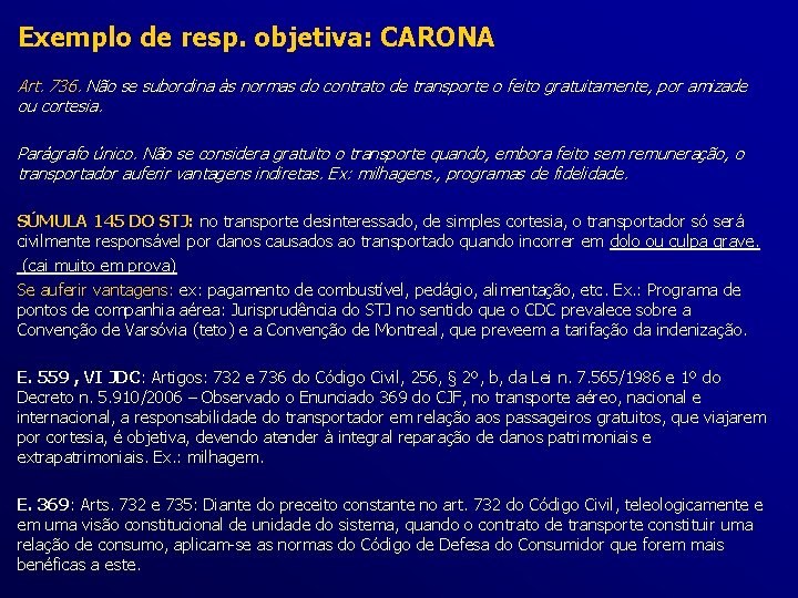 Exemplo de resp. objetiva: CARONA Art. 736. Não se subordina às normas do contrato