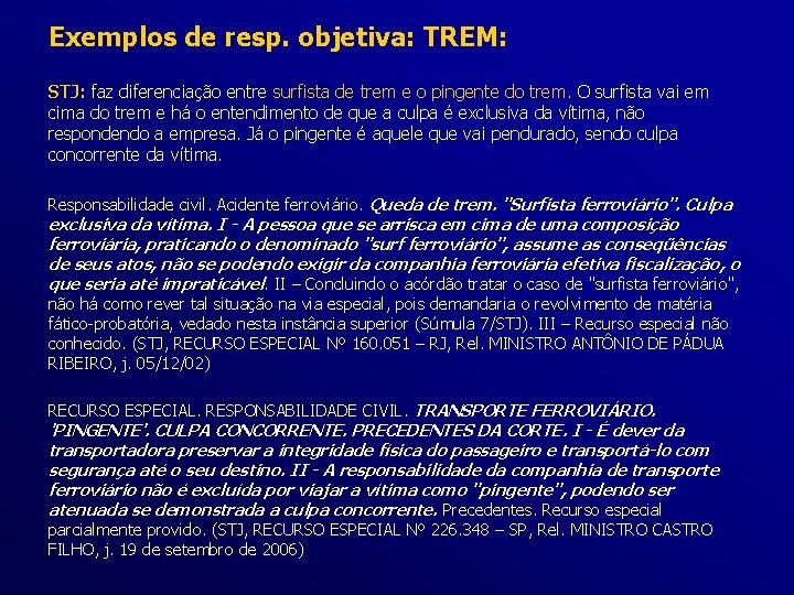 Exemplos de resp. objetiva: TREM: STJ: faz diferenciação entre surfista de trem e o