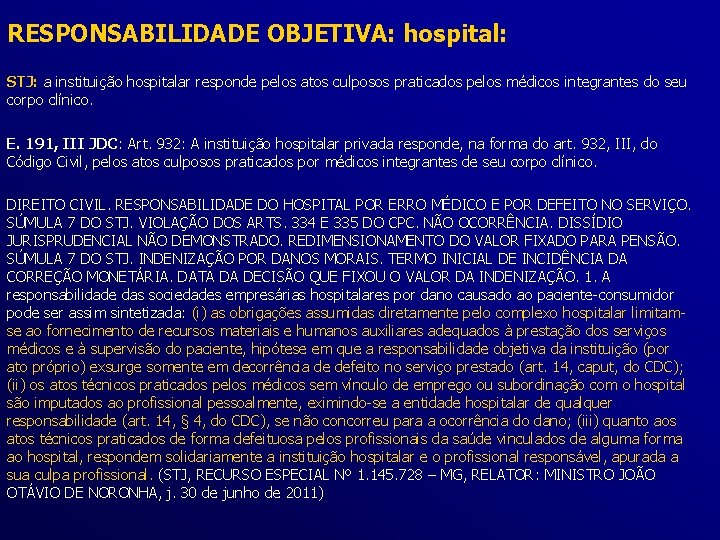 RESPONSABILIDADE OBJETIVA: hospital: STJ: a instituição hospitalar responde pelos atos culposos praticados pelos médicos