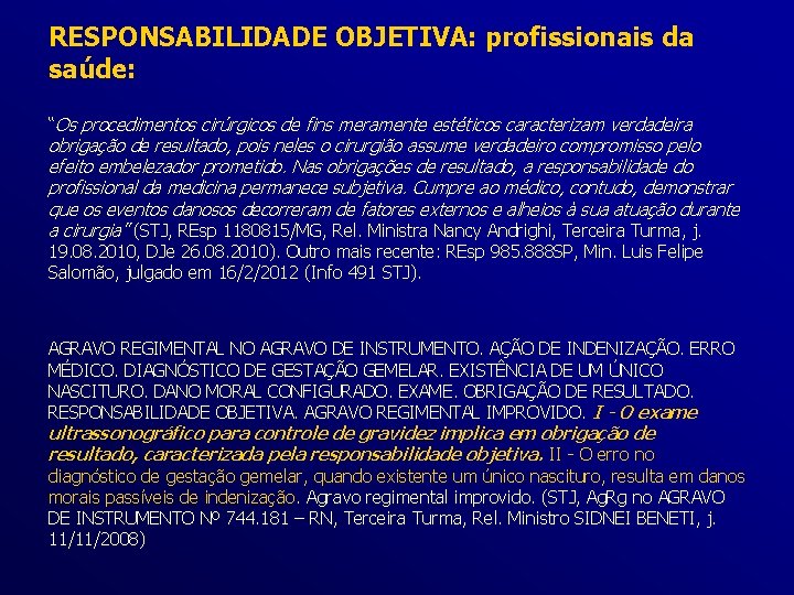 RESPONSABILIDADE OBJETIVA: profissionais da saúde: “Os procedimentos cirúrgicos de fins meramente estéticos caracterizam verdadeira