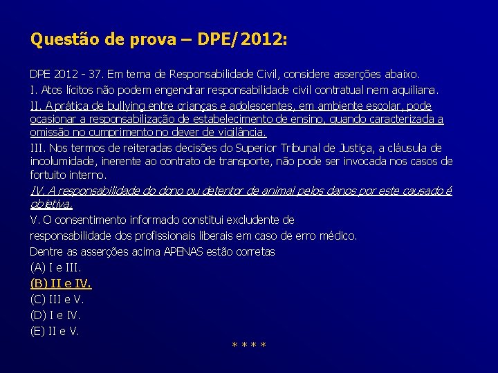Questão de prova – DPE/2012: DPE 2012 - 37. Em tema de Responsabilidade Civil,