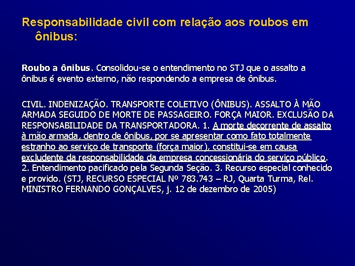 Responsabilidade civil com relação aos roubos em ônibus: Roubo a ônibus. Consolidou-se o entendimento