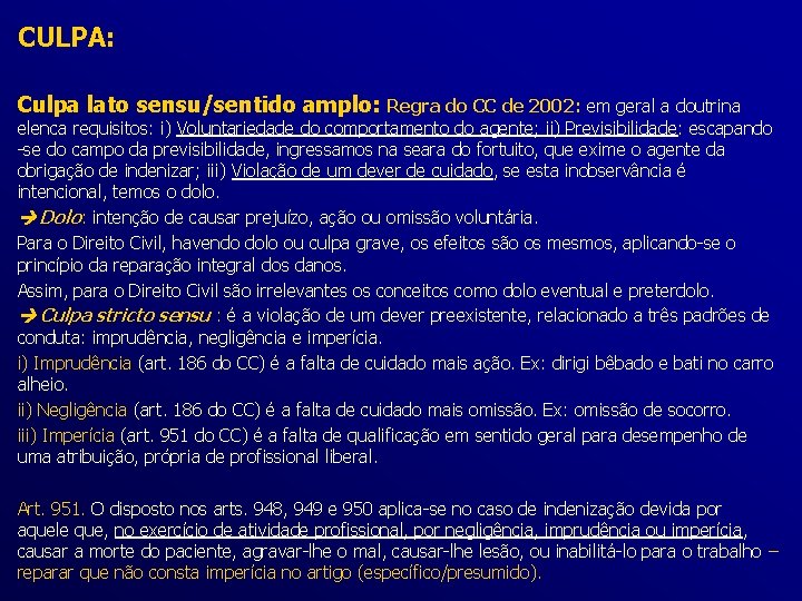 CULPA: Culpa lato sensu/sentido amplo: Regra do CC de 2002: em geral a doutrina