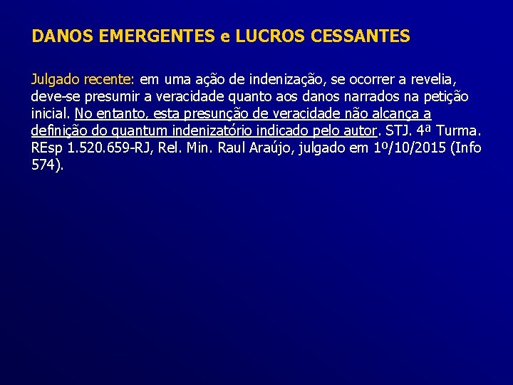 DANOS EMERGENTES e LUCROS CESSANTES Julgado recente: em uma ação de indenização, se ocorrer