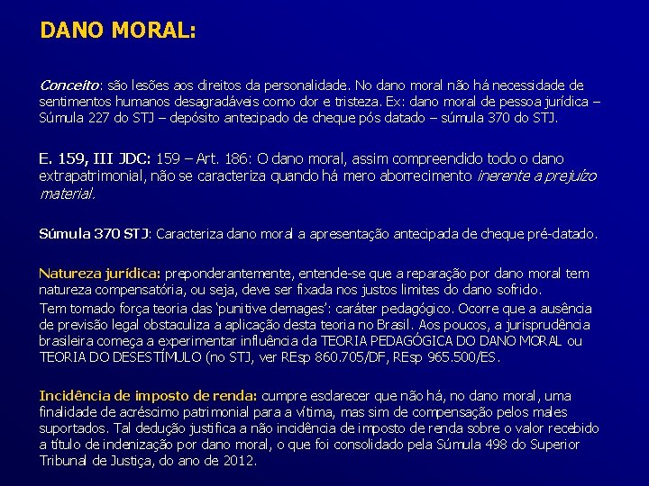 DANO MORAL: Conceito: são lesões aos direitos da personalidade. No dano moral não há