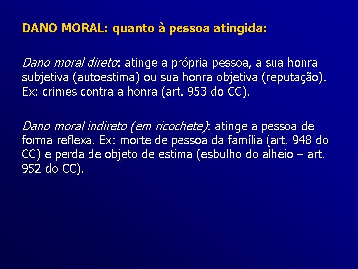 DANO MORAL: quanto à pessoa atingida: Dano moral direto: atinge a própria pessoa, a