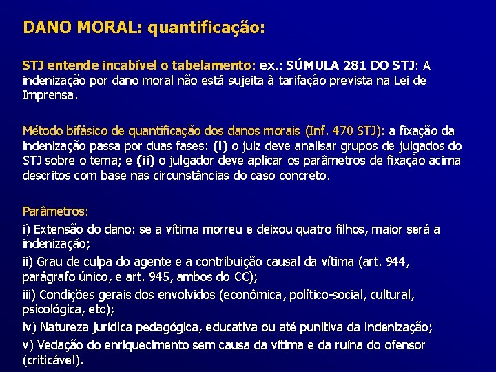 DANO MORAL: quantificação: STJ entende incabível o tabelamento: ex. : SÚMULA 281 DO STJ: