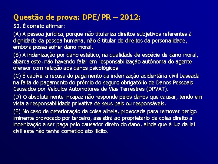 Questão de prova: DPE/PR – 2012: 50. É correto afirmar: (A) A pessoa jurídica,