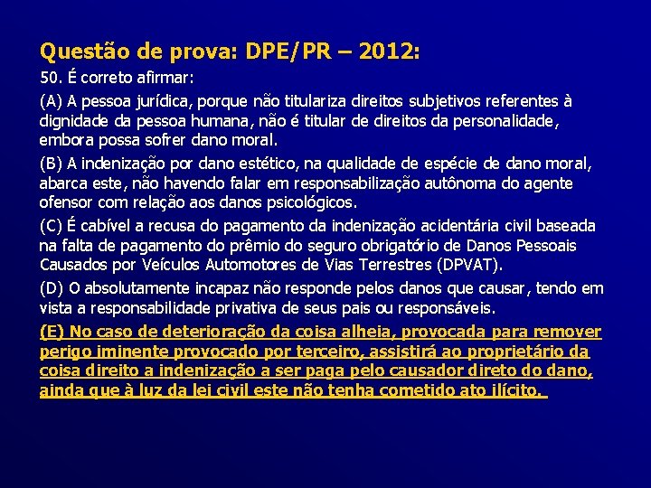 Questão de prova: DPE/PR – 2012: 50. É correto afirmar: (A) A pessoa jurídica,