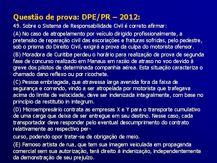 Questão de prova: DPE/PR – 2012: 49. Sobre o Sistema de Responsabilidade Civil é
