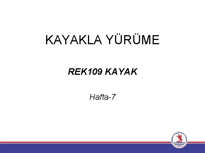 KAYAKLA YÜRÜME REK 109 KAYAK Hafta-7 