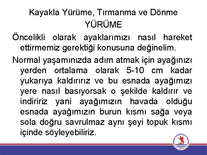 Kayakla Yürüme, Tırmanma ve Dönme YÜRÜME Öncelikli olarak ayaklarımızı nasıl hareket ettirmemiz gerektiği konusuna