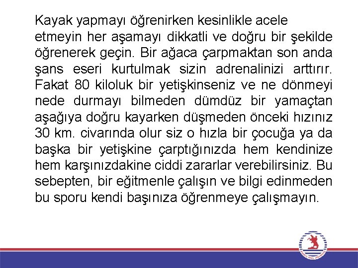 Kayak yapmayı öğrenirken kesinlikle acele etmeyin her aşamayı dikkatli ve doğru bir şekilde öğrenerek