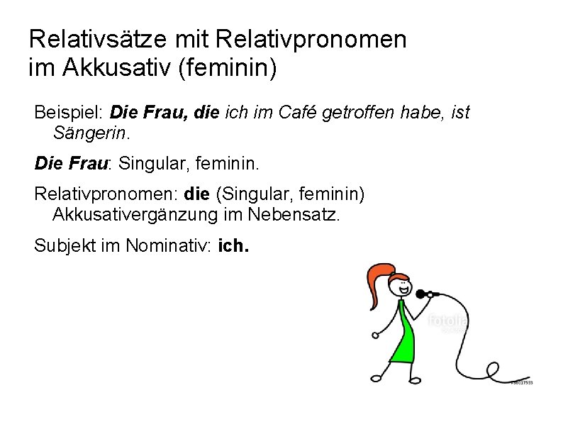 Relativsätze mit Relativpronomen im Akkusativ (feminin) Beispiel: Die Frau, die ich im Café getroffen