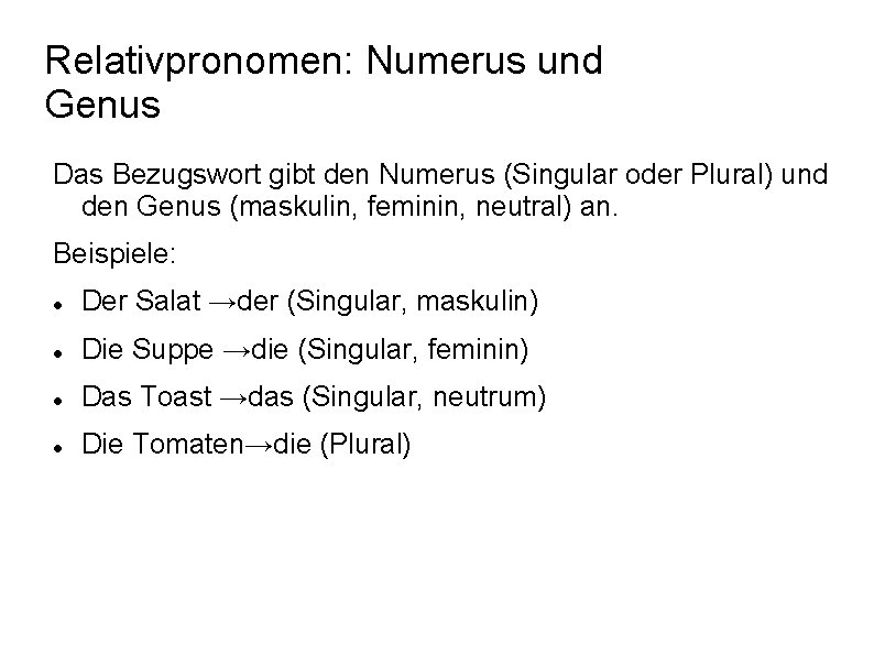 Relativpronomen: Numerus und Genus Das Bezugswort gibt den Numerus (Singular oder Plural) und den