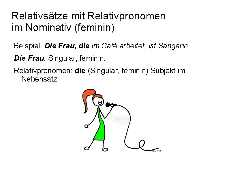 Relativsätze mit Relativpronomen im Nominativ (feminin) Beispiel: Die Frau, die im Café arbeitet, ist