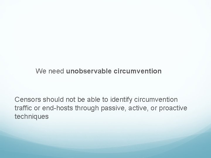 We need unobservable circumvention Censors should not be able to identify circumvention traffic or