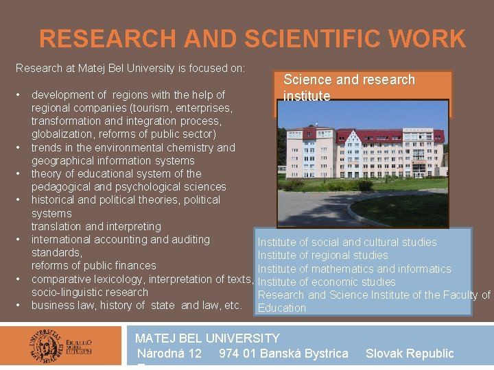 RESEARCH AND SCIENTIFIC WORK Research at Matej Bel University is focused on: • •