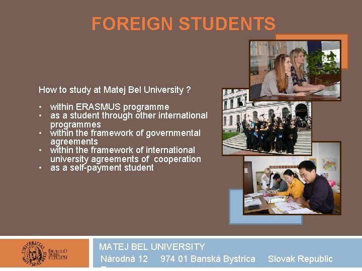 FOREIGN STUDENTS How to study at Matej Bel University ? • within ERASMUS programme