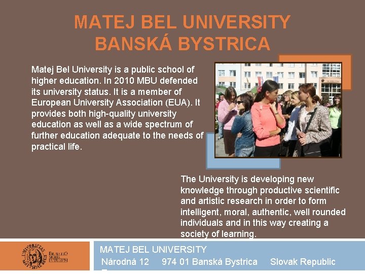 MATEJ BEL UNIVERSITY BANSKÁ BYSTRICA Matej Bel University is a public school of higher