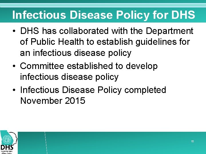 Infectious Disease Policy for DHS • DHS has collaborated with the Department of Public