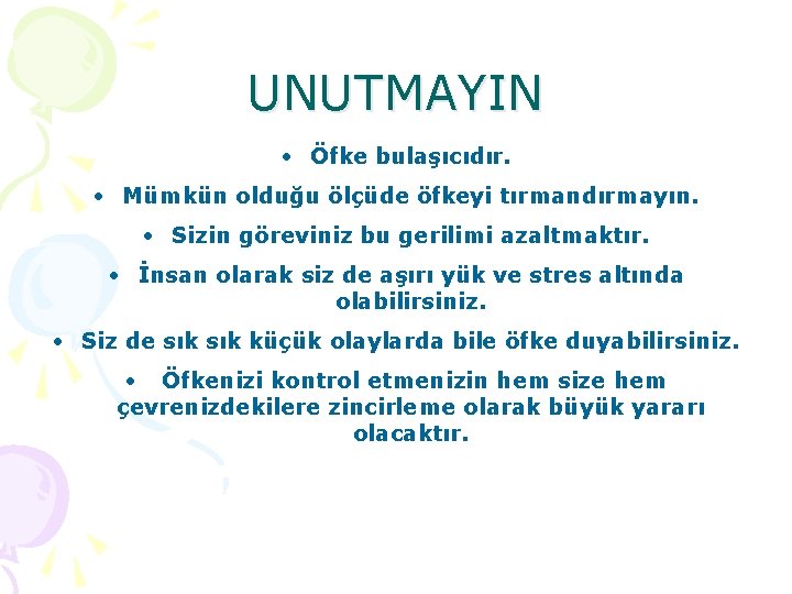 UNUTMAYIN • Öfke bulaşıcıdır. • Mümkün olduğu ölçüde öfkeyi tırmandırmayın. • Sizin göreviniz bu