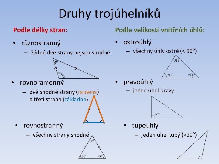 Druhy trojúhelníků Podle délky stran: Podle velikosti vnitřních úhlů: • různostranný • ostroúhlý –
