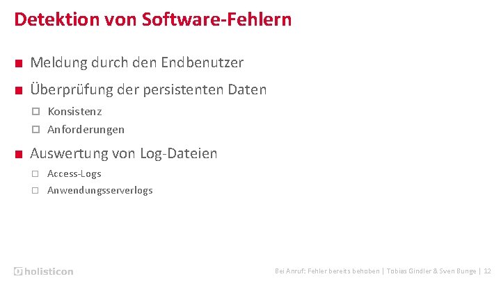 Detektion von Software-Fehlern ■ Meldung durch den Endbenutzer ■ Überprüfung der persistenten Daten Konsistenz