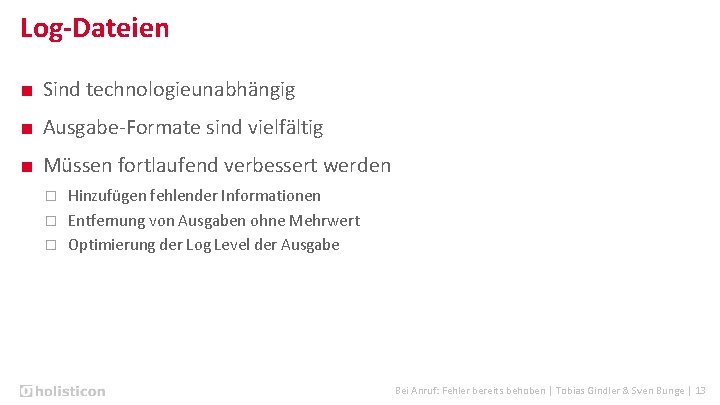 Log-Dateien ■ Sind technologieunabhängig ■ Ausgabe-Formate sind vielfältig ■ Müssen fortlaufend verbessert werden Hinzufügen