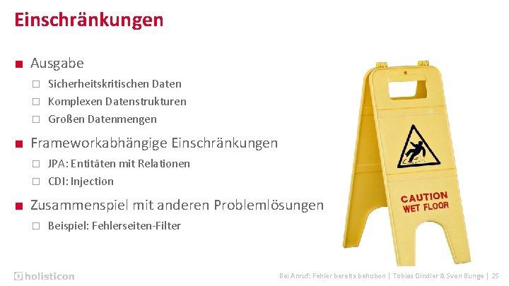 Einschränkungen ■ Ausgabe Sicherheitskritischen Daten Komplexen Datenstrukturen Großen Datenmengen ■ Frameworkabhängige Einschränkungen JPA: Entitäten