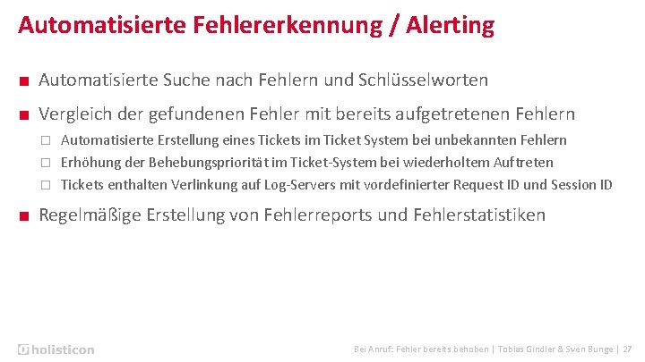 Automatisierte Fehlererkennung / Alerting ■ Automatisierte Suche nach Fehlern und Schlüsselworten ■ Vergleich der