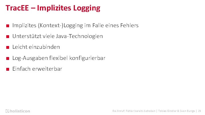 Trac. EE – Implizites Logging ■ Implizites (Kontext-)Logging im Falle eines Fehlers ■ Unterstützt