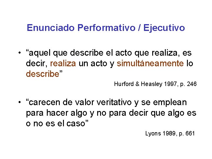 Enunciado Performativo / Ejecutivo • “aquel que describe el acto que realiza, es decir,