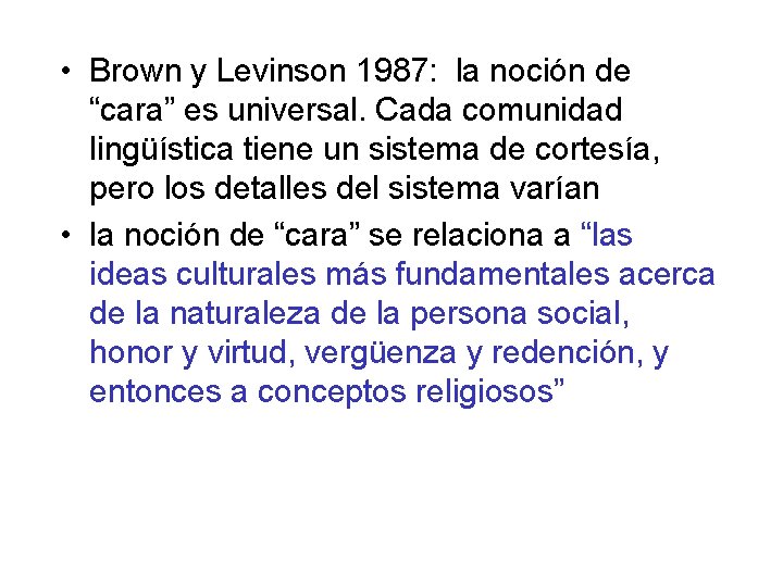  • Brown y Levinson 1987: la noción de “cara” es universal. Cada comunidad