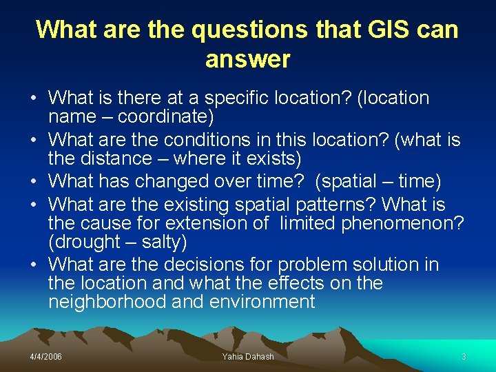 What are the questions that GIS can answer • What is there at a