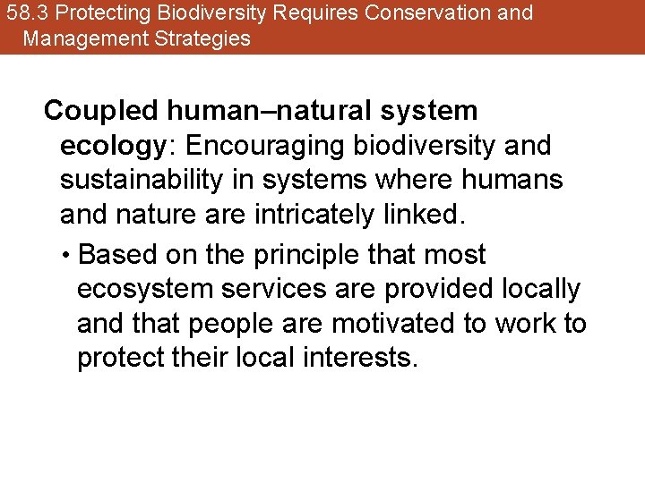 58. 3 Protecting Biodiversity Requires Conservation and Management Strategies Coupled human–natural system ecology: Encouraging