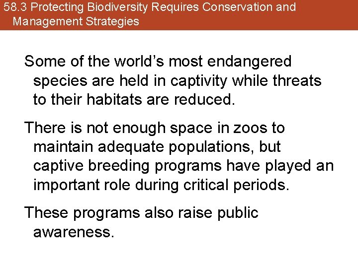 58. 3 Protecting Biodiversity Requires Conservation and Management Strategies Some of the world’s most