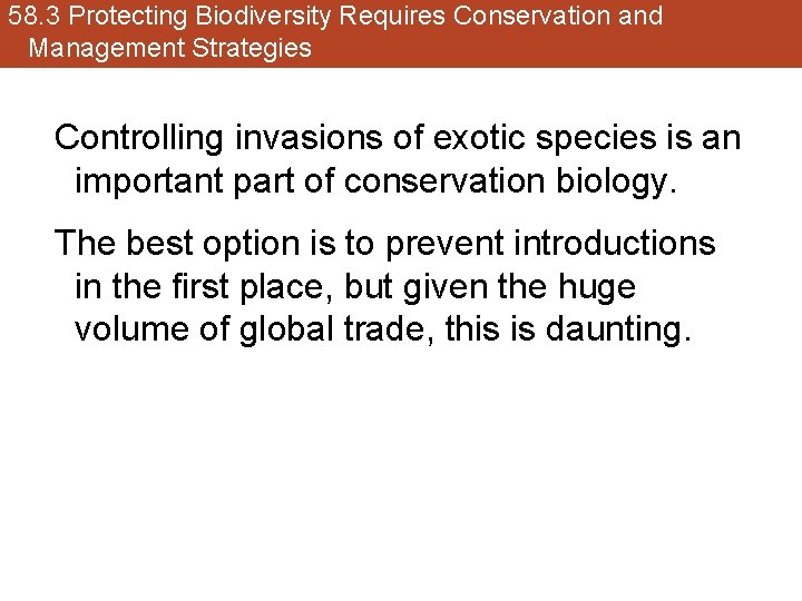 58. 3 Protecting Biodiversity Requires Conservation and Management Strategies Controlling invasions of exotic species