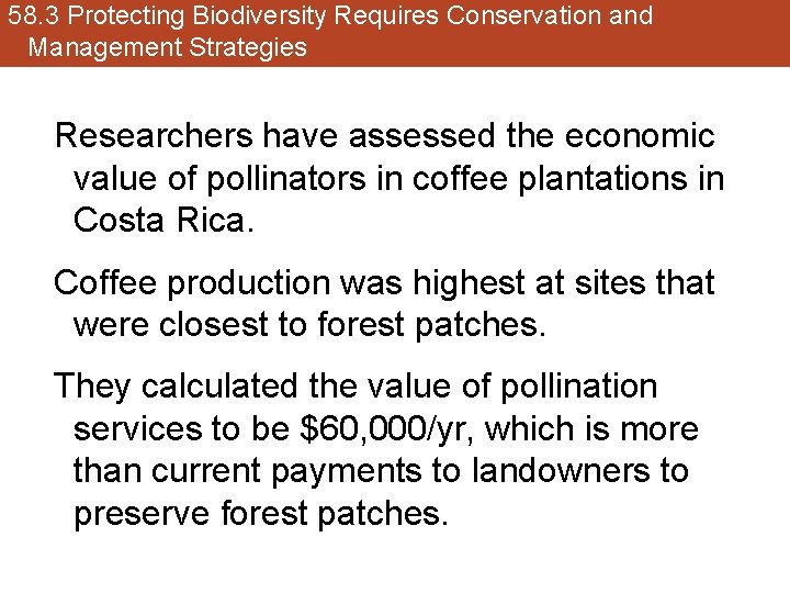 58. 3 Protecting Biodiversity Requires Conservation and Management Strategies Researchers have assessed the economic
