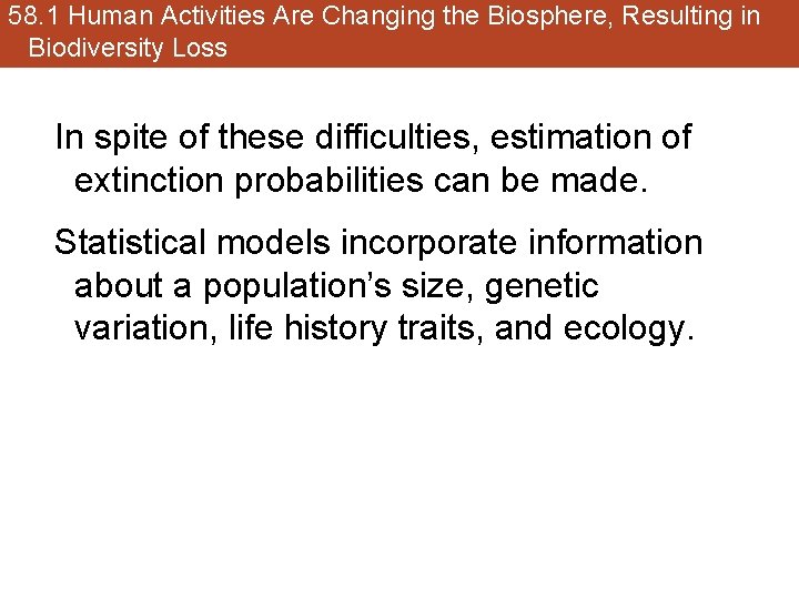 58. 1 Human Activities Are Changing the Biosphere, Resulting in Biodiversity Loss In spite
