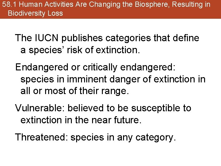 58. 1 Human Activities Are Changing the Biosphere, Resulting in Biodiversity Loss The IUCN