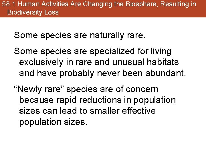 58. 1 Human Activities Are Changing the Biosphere, Resulting in Biodiversity Loss Some species