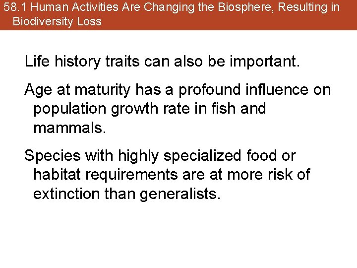 58. 1 Human Activities Are Changing the Biosphere, Resulting in Biodiversity Loss Life history