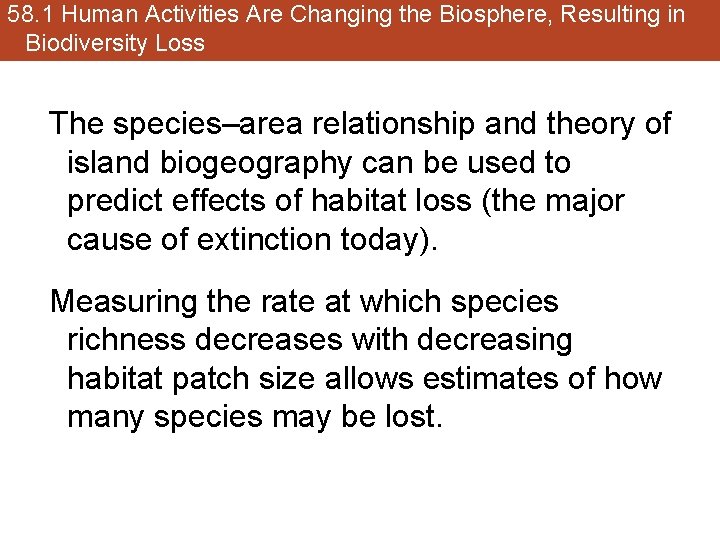 58. 1 Human Activities Are Changing the Biosphere, Resulting in Biodiversity Loss The species–area